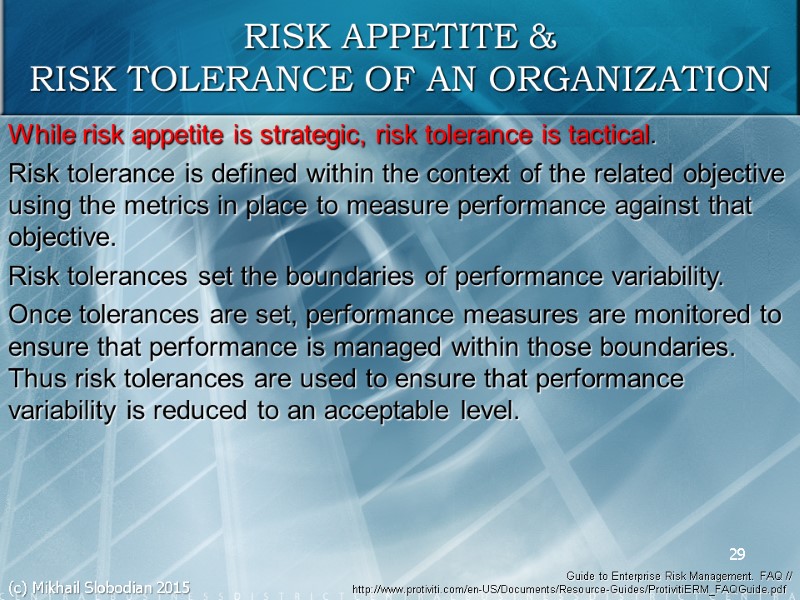While risk appetite is strategic, risk tolerance is tactical. Risk tolerance is defined within